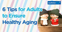 6 Tips for Adults to Ensure Healthy Aging | Southstar Drug - Southstar Drug