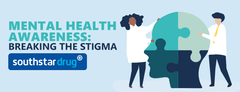 Mental Health Awareness: Breaking the Stigma - Southstar Drug