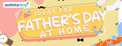 Treat Your Dad This Father’s Day with Southstar Drug - Southstar Drug