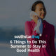 6 Things to Do This Summer to Stay in Good Health