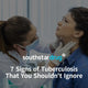 7 Signs of Tuberculosis That You Shouldn't Ignore