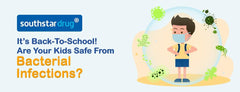 It’s Back-To-School! Are Your Kids Safe From Bacterial Infections? - Southstar Drug