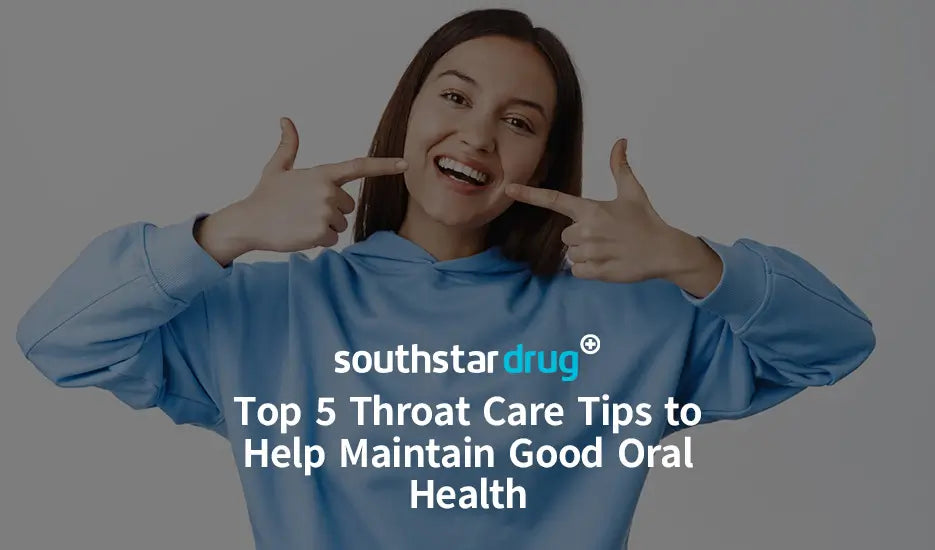 Top 5 Throat Care Tips to Help Maintain Good Oral Health