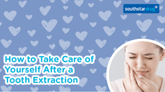 How to Take Care of Yourself After a Tooth Extraction | Southstar Drug - Southstar Drug
